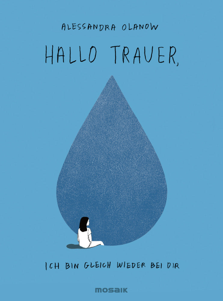 Hallo Trauer, ich bin gleich wieder bei dir (Alessandra Olanow)