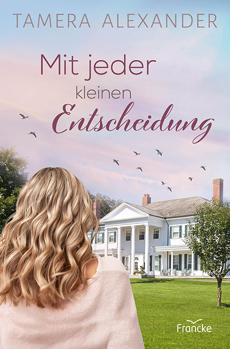 Mit jeder kleinen Entscheidung (Tamera Alexander)
