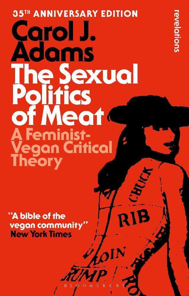 The Sexual Politics of Meat - 35th Anniversary Edition (Carol J. Adams)