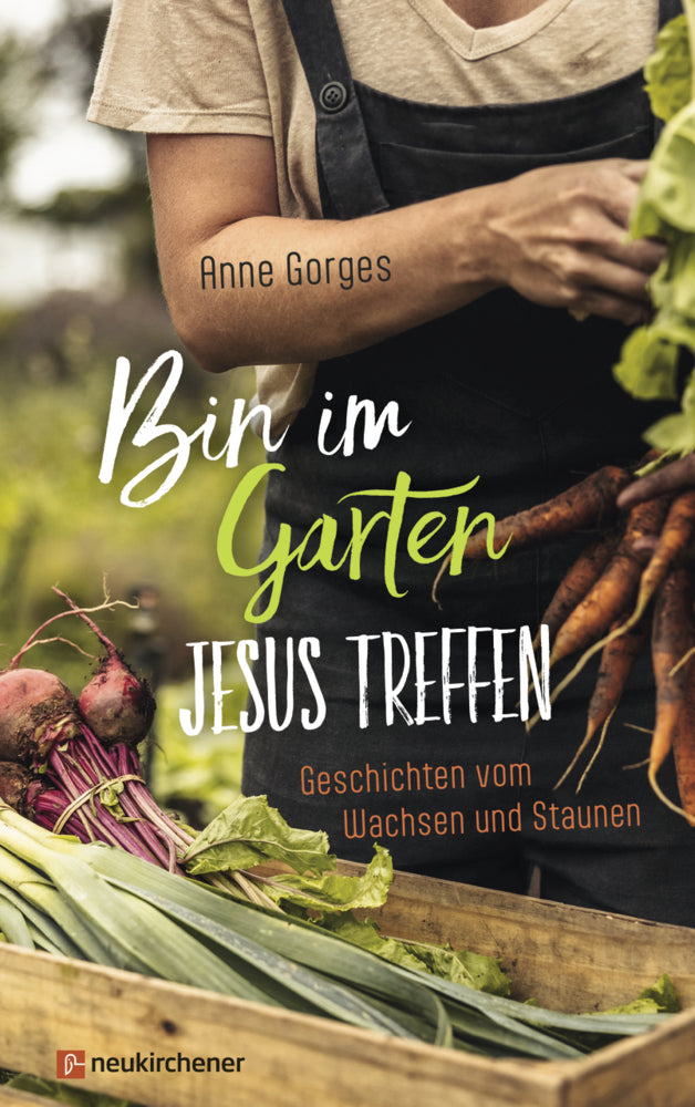 Bin im Garten - Jesus treffen (Anne Gorges)