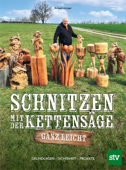Schnitzen mit der Kettensäge - ganz leicht (Richard Litzinger)