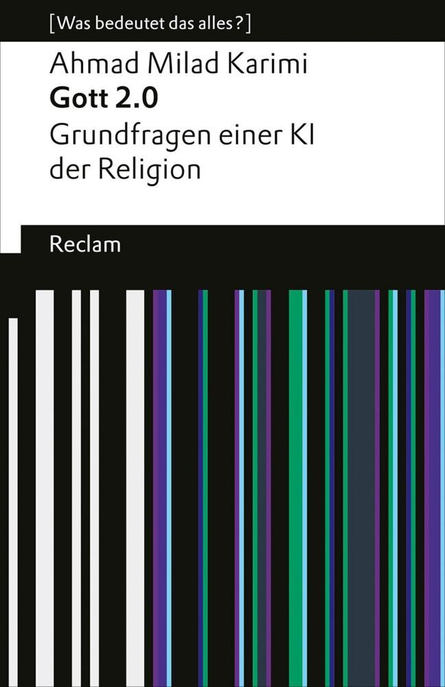Gott 2.0. Grundfragen einer KI der Religion. (Ahmad Milad Karimi)
