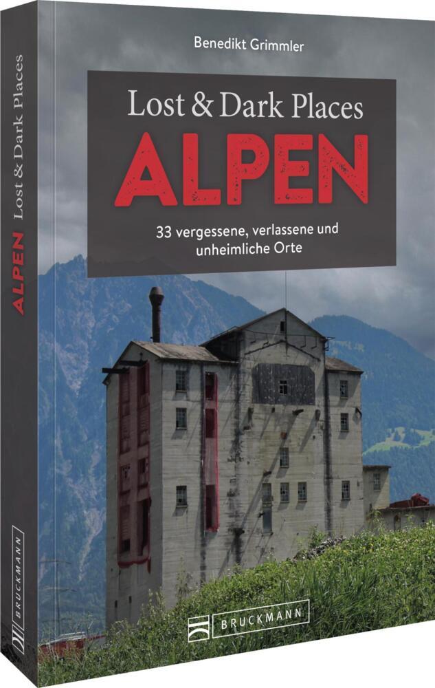 Lost & Dark Places Alpen (Benedikt Grimmler)
