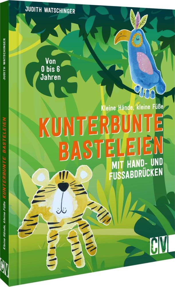 Kleine Hände, kleine Füße: Kunterbunte Basteleien mit Hand- und Fußabdrücken. (Judith Watschinger)