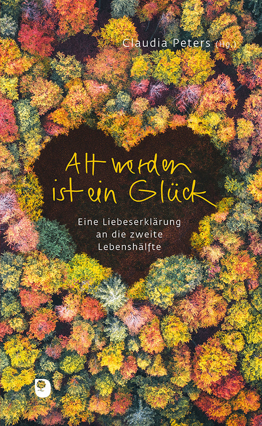 Alt werden ist ein Glück (Claudia Peters)