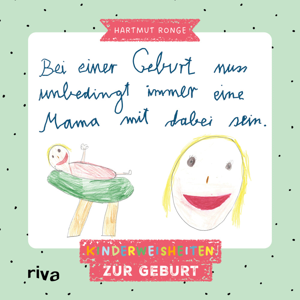 Bei einer Geburt muss unbedingt immer eine Mama mit dabei sein (Hartmut Ronge)