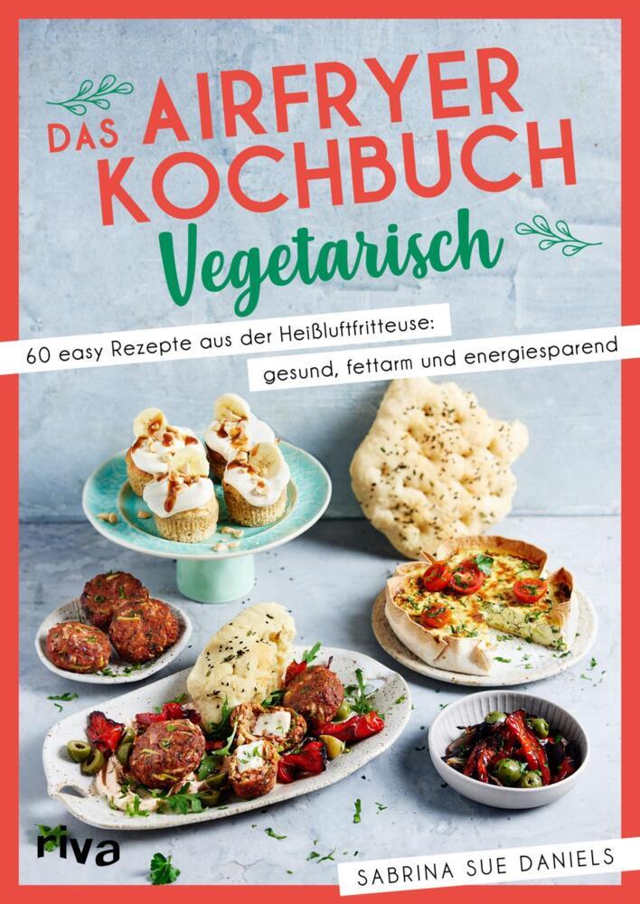 Das Airfryer-Kochbuch: Vegetarisch (Sabrina Sue Daniels)