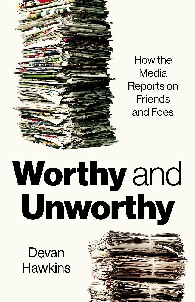 Worthy and Unworthy: How the Media Reports on Friends and Foes (Devan Hawkins)