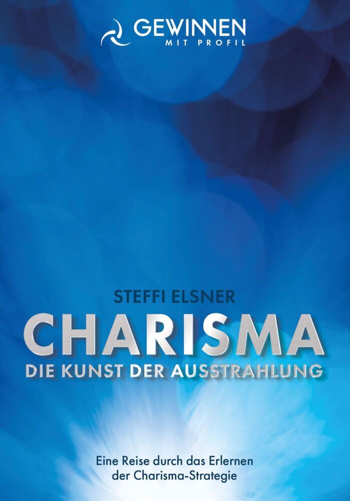 Charisma Die Kunst der Ausstrahlung (Steffi Elsner)