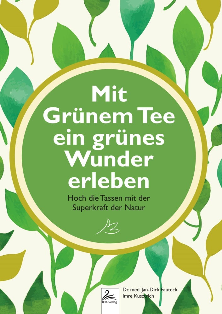 Mit Grünem Tee ein grünes Wunder erleben (Jan-Dirk Dr. Med. Fauteck)