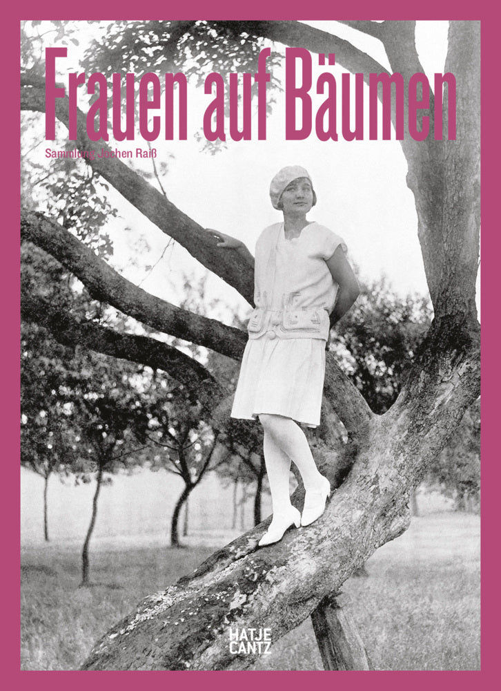 Frauen auf Bäumen: Vintage-Fotografie, Nostalgische Schwarz-Weiß-Bilder und Zeitlose Geschichten aus den 1920er- bis 1950er-Jahren (Jochen Raiß)