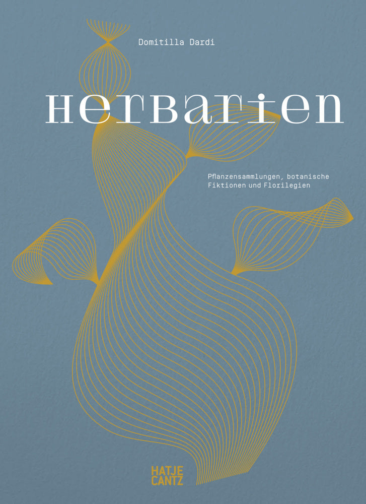 Herbarien. Pflanzensammlungen, botanische Fiktionen und Florilegien - Kunst, Design und botanische Illustration (Domitilla Dardi)