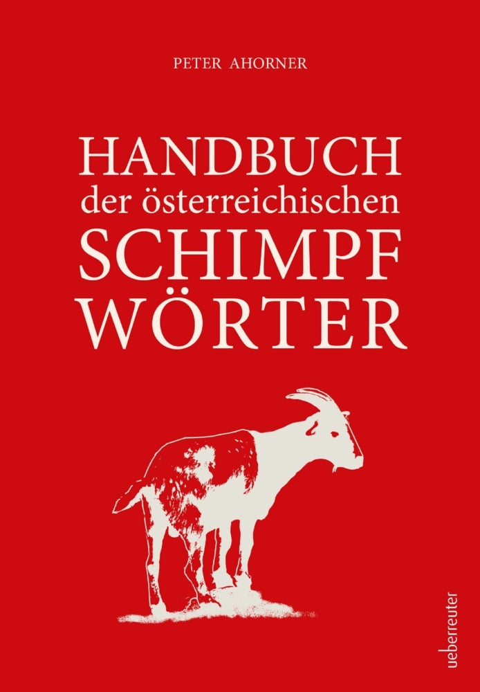 Handbuch der österreichischen Schimpfwörter (Peter Ahorner)