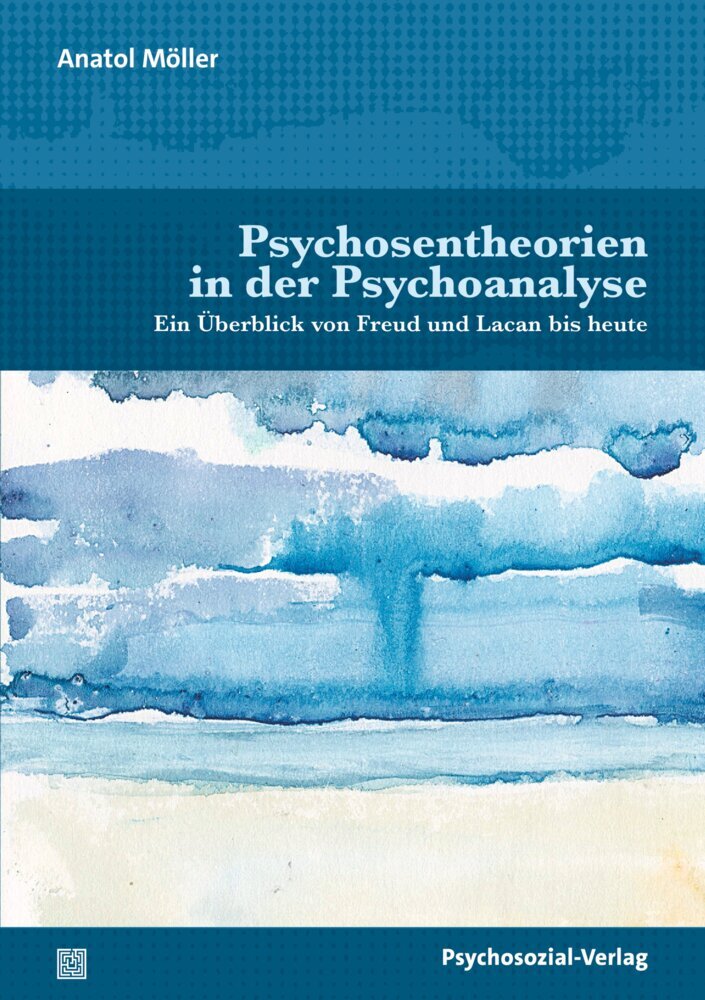 Psychosentheorien in der Psychoanalyse (Anatol Möller)