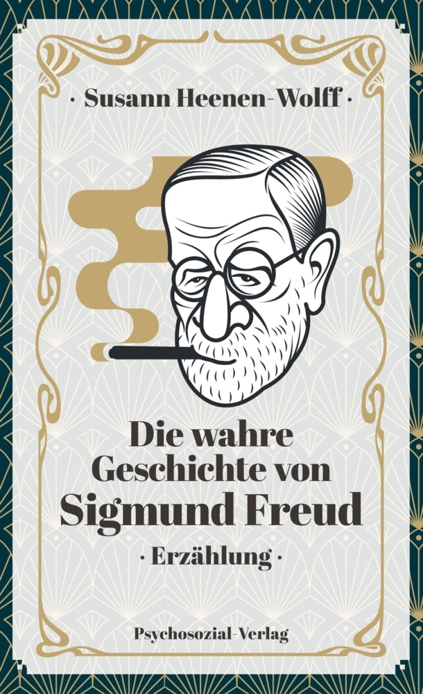 Die wahre Geschichte von Sigmund Freud (Susann Heenen-Wolff)
