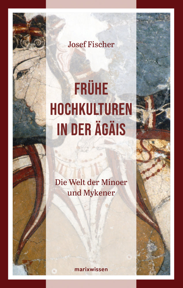 Frühe Hochkulturen in der Ägäis (Josef Fischer)