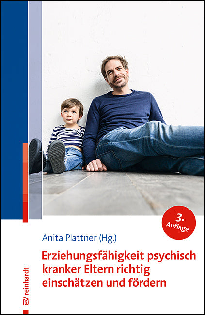 Erziehungsfähigkeit psychisch kranker Eltern richtig einschätzen und fördern (Anita Plattner)