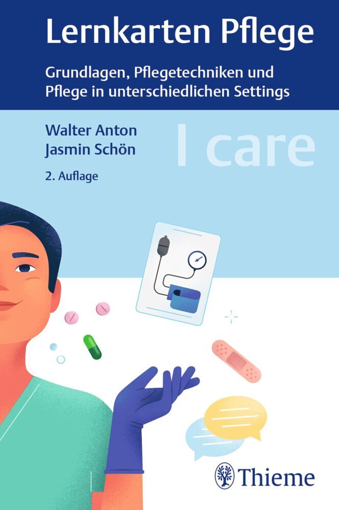 I care Pflege - Grundlagen, Pflegetechniken und Pflege in unterschiedlichen Settings (Walter Anton)