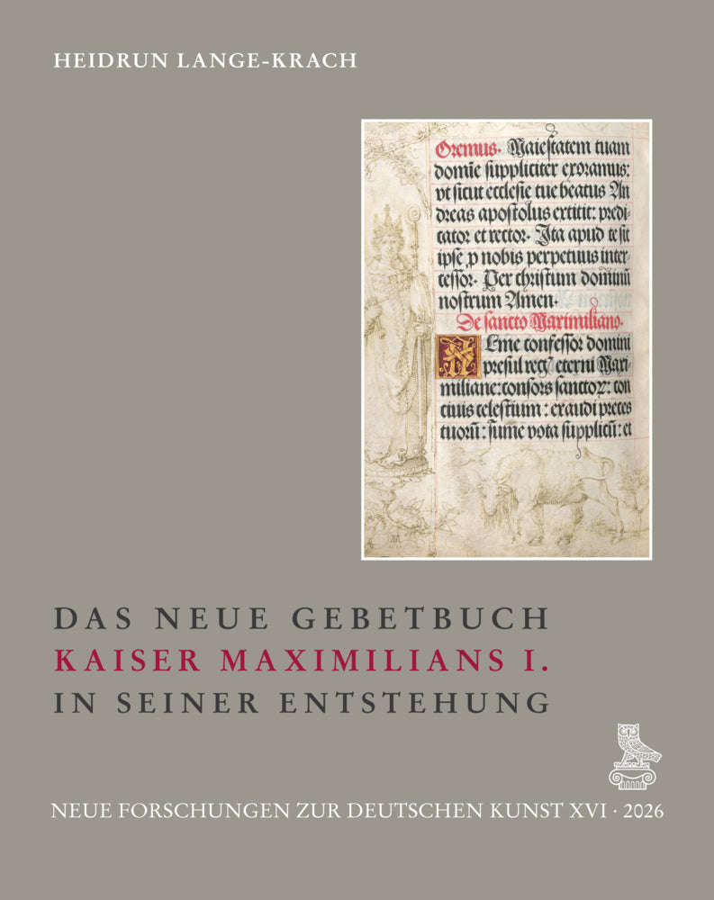 Das Neue Gebetbuch Kaiser Maximilians I. in seiner Entstehung (Heidrun Lange-Krach)