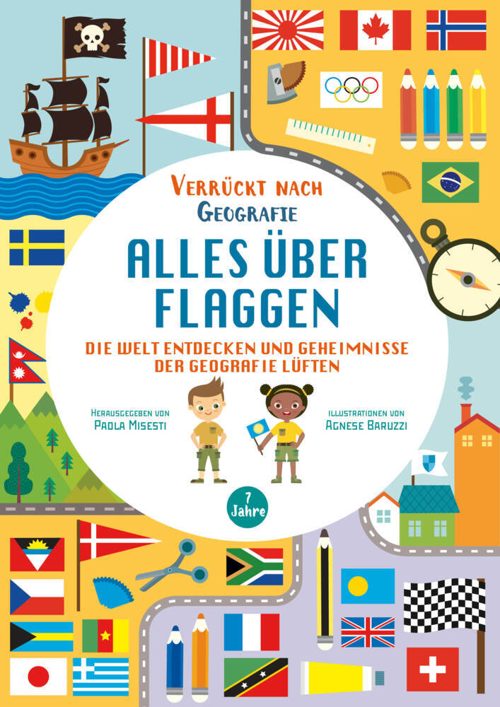 Alles über Flaggen. Die Welt entdecken und Geheimnisse der Geografie lüften (Verrückt nach Geographie) (Paola Misesti)