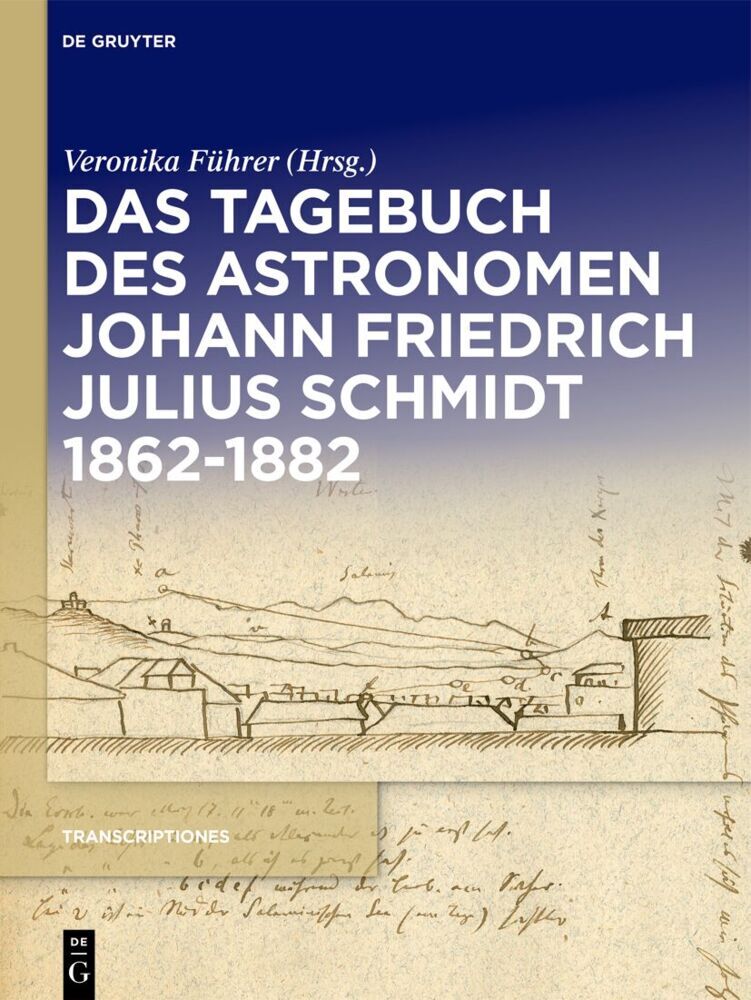 Das Tagebuch des Astronomen Johann Friedrich Julius Schmidt 1862-1882 (Veronika Führer)