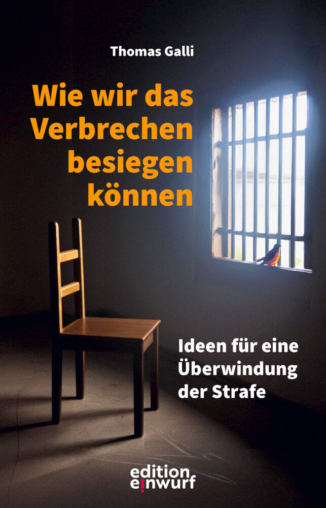 Wie wir das Verbrechen besiegen können (Thomas Galli)