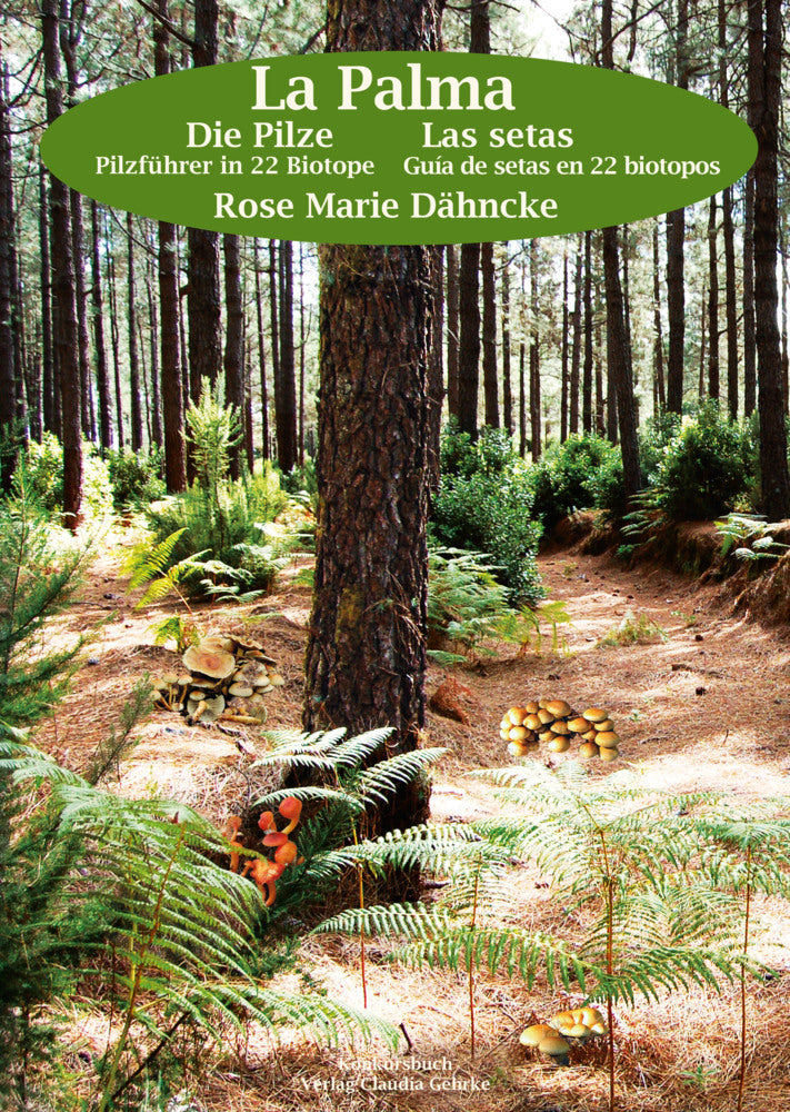 La Palma. Die Pilze - Pilzführer durch 22 Biotope. (Rose Marie Dähncke)