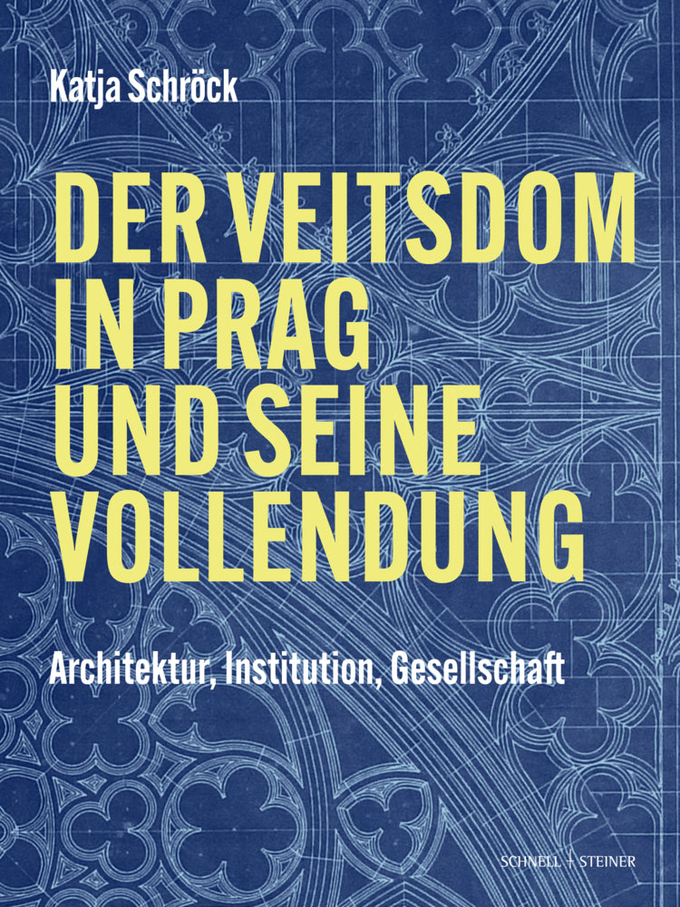 Der Veitsdom in Prag und seine Vollendung (Katja Schröck)