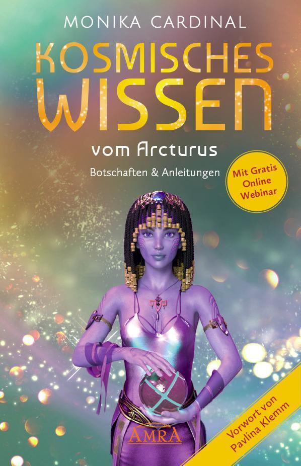 KOSMISCHES WISSEN VOM ARCTURUS: Botschaften & Anleitungen der Lichtwesen (Monika Cardinal)