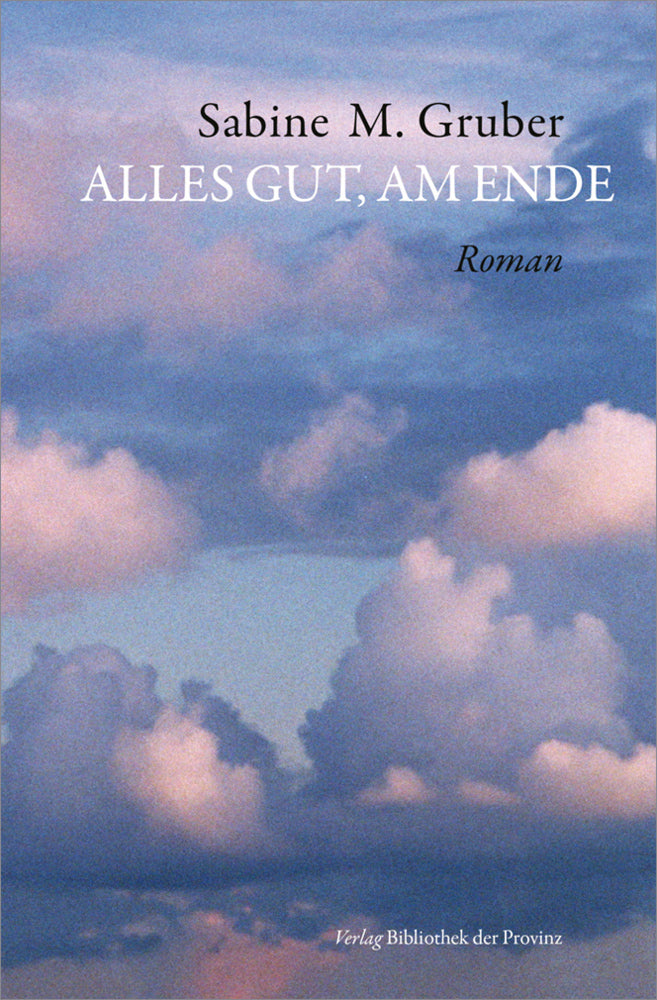 Alles gut, am Ende (Sabine M. Gruber)