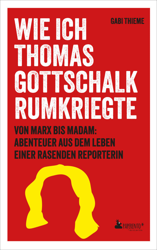 Wie ich Thomas Gottschalk rumkriegte (Gabi Thieme)