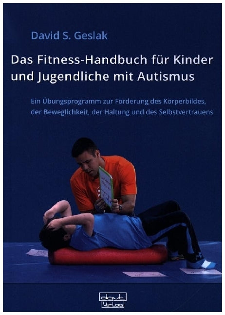 Das Fitness-Handbuch für Kinder und Jugendliche mit Autismus (David S. Geslak)