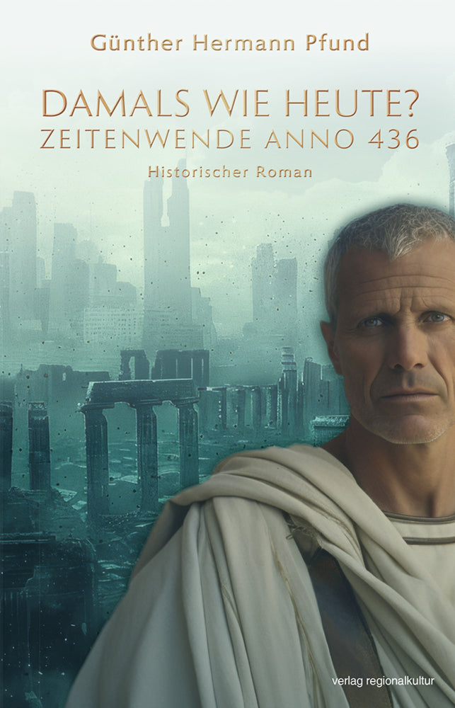 Damals wie heute? Zeitenwende Anno 436 (Günther Hermann Pfund)