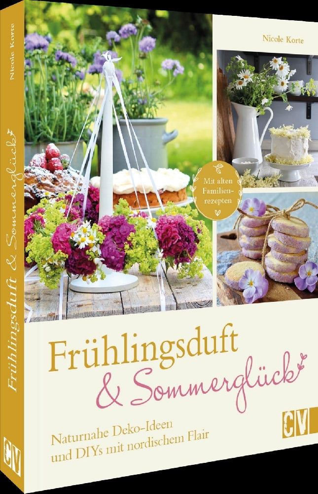 Frühlingsduft und Sommerglück: Naturnahe Deko-Ideen und DIYs mit nordischem Flair (Nicole Korte)