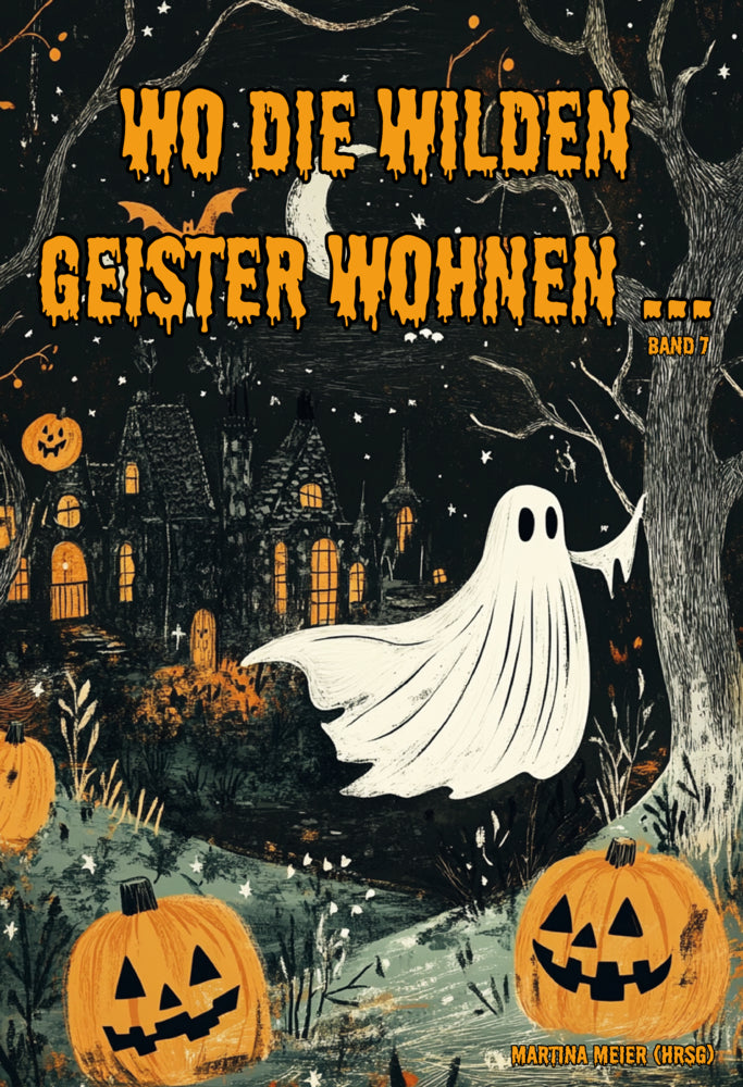 Wo die wilden Geister wohnen ... Schaurig-schöne Gruselgeschichten für Kinder - Band 7 (Martina Meier)