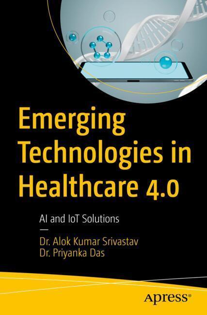 Emerging Technologies in Healthcare 4.0 (Dr. Alok Kumar Srivastav)