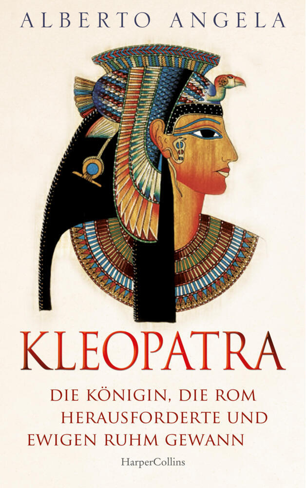 KLEOPATRA. Die Königin, die Rom herausforderte und ewigen Ruhm gewann (Alberto Angela)