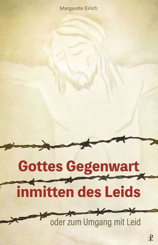 Gottes Gegenwart inmitten des Leids (Margarete Eirich)