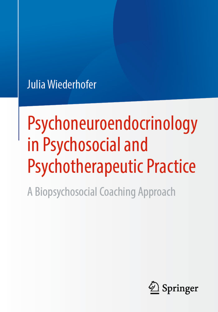 Psychoneuroendocrinology in Psychosocial and Psychotherapeutic Practice (Julia Wiederhofer)