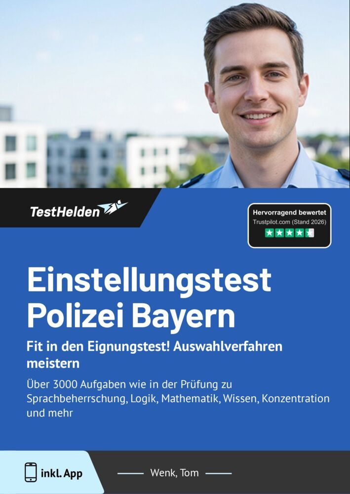 Einstellungstest Polizei Bayern 2025: Fit in den Eignungstest! Auswahlverfahren meistern: Über 3000 Aufgaben wie in der Prüfung zu Sprachbeherrschung, Logik, Mathematik, Wissen, Konzentration und mehr (Tom Wenk)