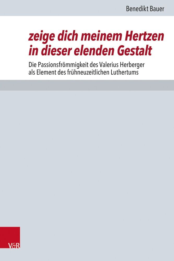 zeige dich meinem Hertzen in dieser elenden Gestalt (Benedikt Bauer)