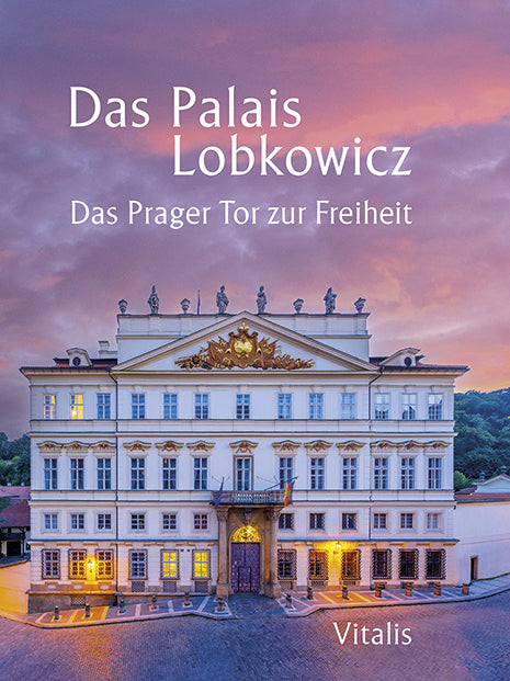 Das Palais Lobkowicz. Das Prager Tor zur Freiheit (Andreas Künne)