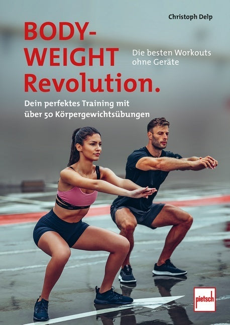 Bodyweight-Revolution: Die besten Workouts ohne Geräte (Christoph Delp)