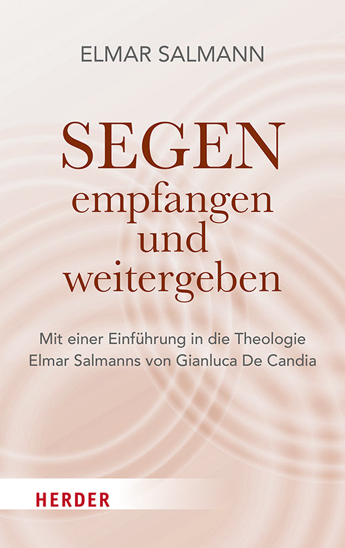 Segen - empfangen und weitergeben (Elmar Salmann)