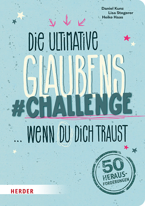 Die ultimative Glaubens-Challenge ... wenn du dich traust (Daniel Kunz)