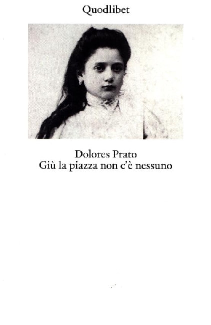 Giù la piazza non c'è nessuno. Ediz. ampliata (Dolores Prato)