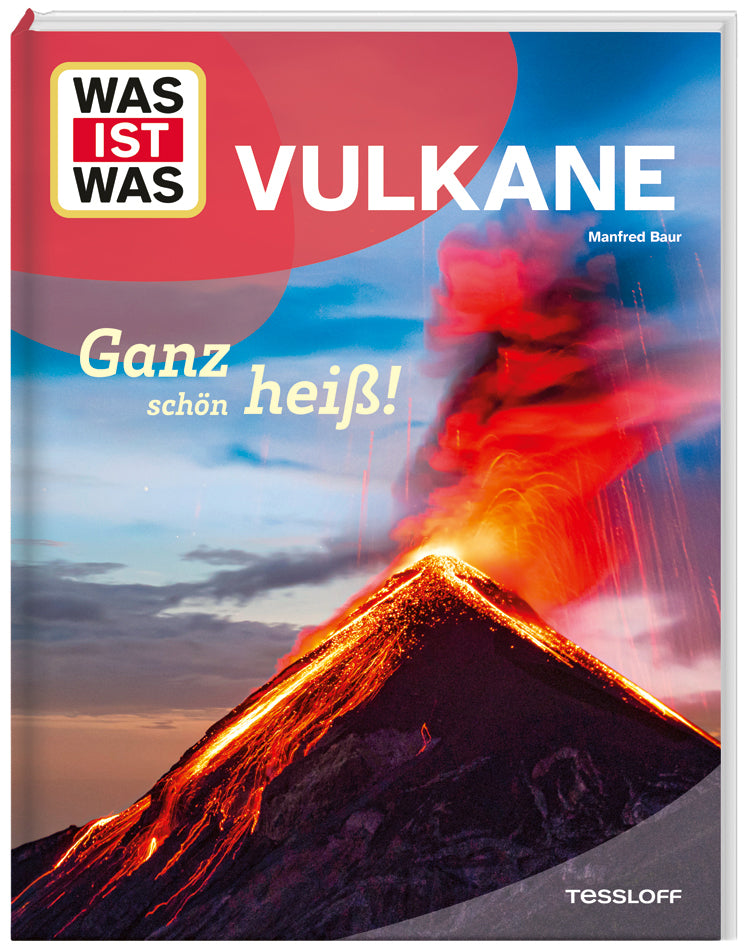 WAS IST WAS Vulkane. Ganz schön heiß! (Manfred Baur)