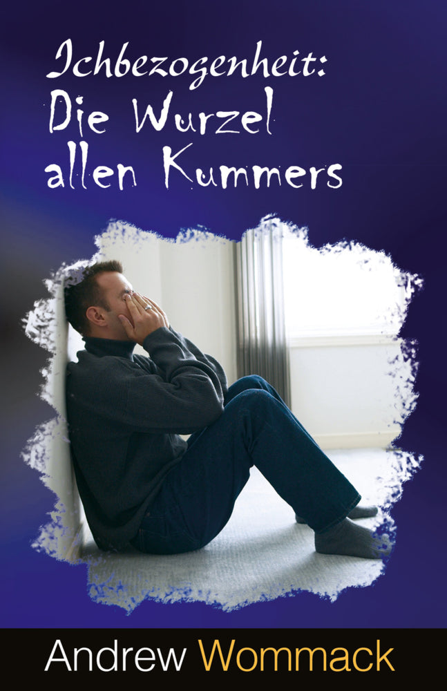 Ichbezogenheit: Die Wurzel allen Kummers (Andrew Wommack)