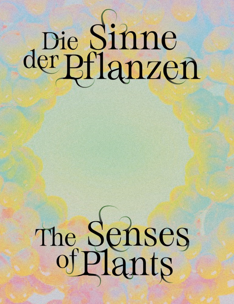 Senses of Plants / Die Sinne der Pflanzen (Galerie Der Stadt Esslingen Am Neckar Julia Katharina Thiemann Für Villa Merkel)