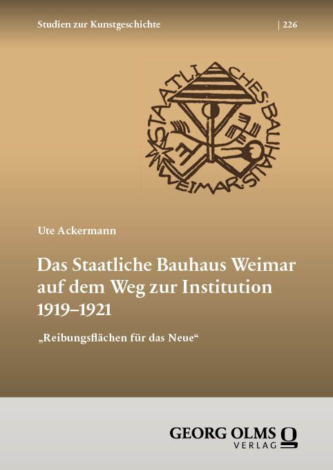 Das Staatliche Bauhaus Weimar auf dem Weg zur Institution 1919-1921 (Ute Ackermann)